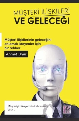 Müşteri İlişkileri ve Geleceği – Ahmet Uyar – Efil Yayınevi kitap kapağı