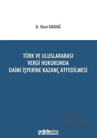 Türk ve Uluslararası Vergi Hukukunda Daimi İşyerine Kazanç Atfedilmesi – Mesut Karadağ – On İki Levha Yayınları kitap kapağı