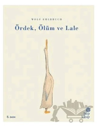 Ördek, Ölüm ve Lale – Wolf Erlbruch – Hep Kitap kitap kapağı