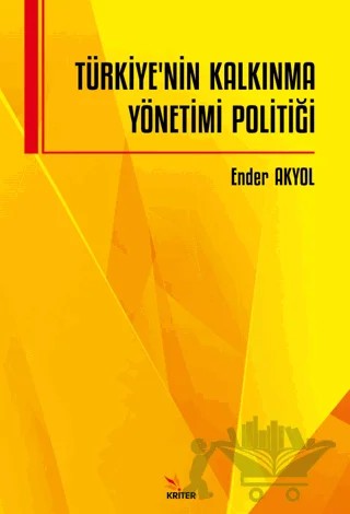 Türkiye’nin Kalkınma Yönetimi Politiği – Ender Akyol – Kriter Yayınları kitap kapağı