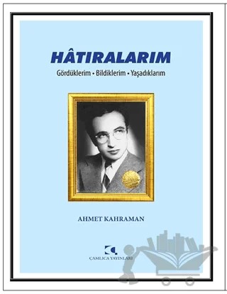 Hatıralarım – Ahmet Kahraman – Çamlıca Yayınları kitap kapağı