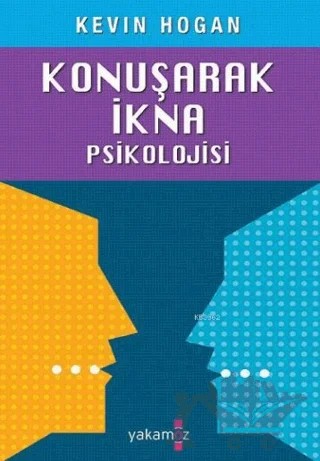 Konuşarak İkna Psikolojisi – Kevin Hogan – Yakamoz Yayınevi kitap kapağı