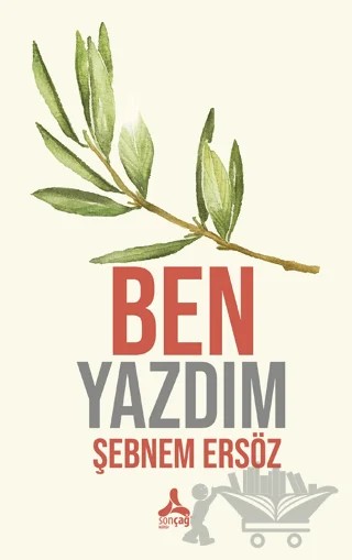 Ben Yazdım – Şebnem Ersöz – Sonçağ Yayınları kitap kapağı