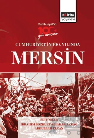 Cumhuriyet'in 100. Yılında Mersin – İbrahim Bozkurt, Hakan Akdağ, Abdullah Elcan – Eğitim Yayınevi - Bilimsel Eserler kitap kapağı
