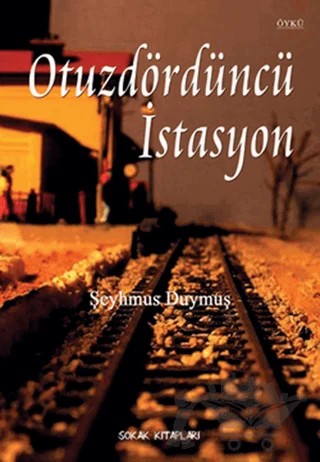 Otuzdördüncü İstasyon – Şeyhmus Duymuş – Sokak Kitapları Yayınları kitap kapağı