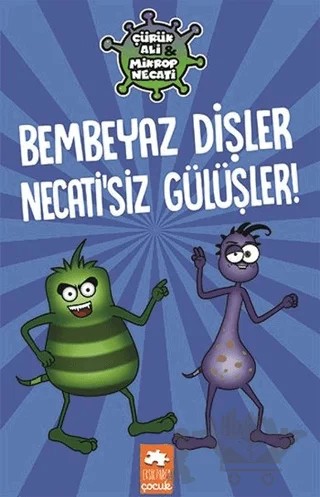 Bembeyaz Dişler Necati’siz Gülüşler! - Çürük Ali Mikrop Necati – Kolektif – Eksik Parça Yayınları kitap kapağı