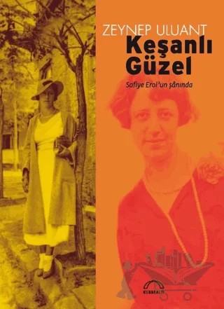 Keşanlı Güzel Safiye Erol'un Şanında – Zeynep Uluant – Kubbealtı Neşriyatı Yayıncılık kitap kapağı