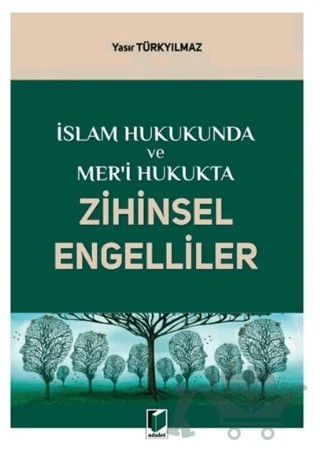 İslam Hukukunda ve Mer'i Hukukta Zihinsel Engelliler – Yasır Türkyılmaz – Adalet Yayınevi kitap kapağı