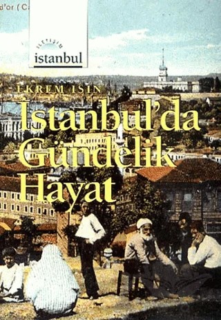İstanbul’da Gündelik Hayat – Ekrem Işın – İletişim Yayınevi kitap kapağı