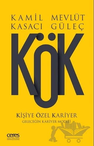Kök - Kişiye Özel Kariyer – Kamil Kasacı, Mevlüt Güleç – Ceres Yayınları kitap kapağı