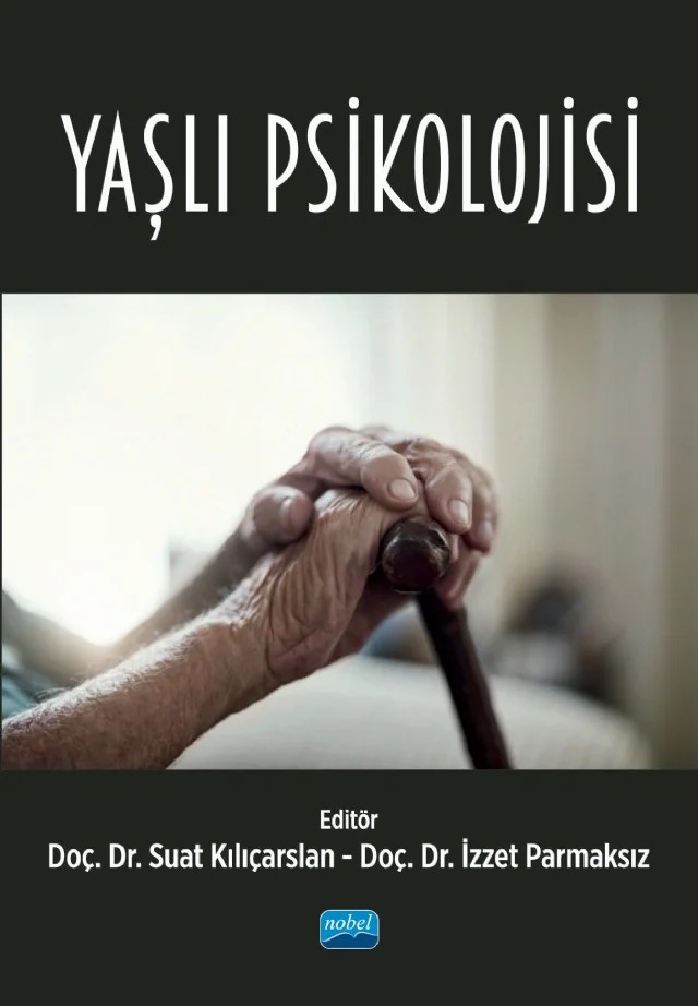 Yaşlı Psikolojisi – Alper Karababa, Binaz Bozkur, Derya Deniz Kanan, Gürcan Şeker, H. Arif Doğanülkü, İzzet Parmaksız, Muhammed Akat, Nezir Ekinci, Ozan Korkmaz, Raşit Avcı, Selim Gündoğan, Suat Kılıçarslan – Nobel Akademik Yayıncılık kitap kapağı