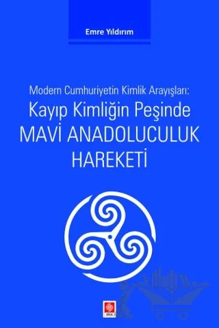 Kayıp Kimliğin Peşinde Mavi Anadoluculuk Hareketi – Emre Yıldırım – Ekin Basım Yayın kitap kapağı