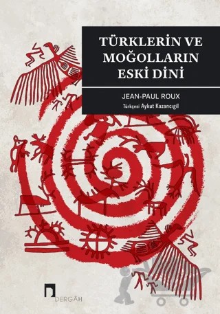 Türklerin ve Moğolların Eski Dini – Jean Paul Roux – Dergah Yayınları kitap kapağı