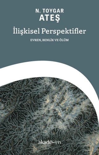 İlişkisel Perspektifler: Evren, Benlik ve Ölüm – N. Toygar Ateş – Akademim Kitaplığı kitap kapağı