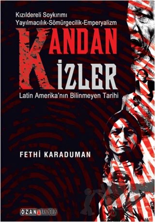 Kandan İzler - Latin Amerika'nın Bilinmeyen Tarihi – Fethi Karaduman – Ozan Yayıncılık kitap kapağı