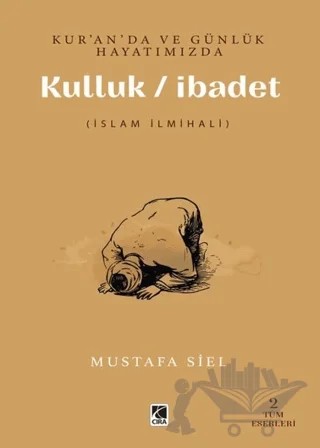 Kur’an’da ve Günlük Hayatımızda Kulluk / İbadet – Musatafa Siel – Çıra Yayınları kitap kapağı