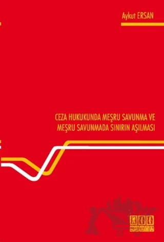 Ceza Hukukunda Meşru Savunma ve Meşru Savunmada Sınırın Aşılması – Aykut Ersan – On İki Levha Yayınları kitap kapağı