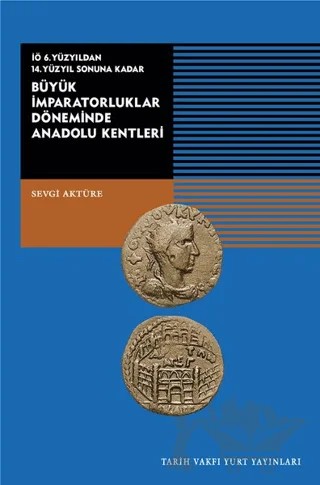 İÖ 6. Yüzyıldan 14. Yüzyıl Sonuna Kadar Büyük İmparatorluklar Döneminde Anadolu Kentleri – Sevgi Aktüre – Tarih Vakfı Yurt Yayınları kitap kapağı