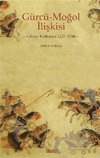 Gürcü - Moğol İlişkisi – Ömer Subaşı – Kitabevi Yayınları kitap kapağı