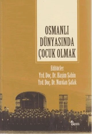 Osmanlı Dünyasında Çocuk Olmak – Kolektif – Dem Yayınları kitap kapağı