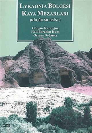 Lykaonia Bölgesi Kaya Mezarları – Güngör Karauğuz, Halil İbrahim Kunt, Osman Doğanay – Çizgi Kitabevi Yayınları kitap kapağı