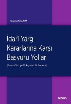 İdari Yargı Kararlarına Karşı Başvuru Yolları (Fransa–Türkiye: Mukayeseli Bir Deneme) – Ramazan Çağlayan – Seçkin Yayıncılık kitap kapağı