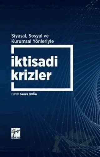 Siyasal Sosyal ve Kurumsal Yönleriyle İktisadi Krizler – Semra Boğa – Gazi Kitabevi kitap kapağı