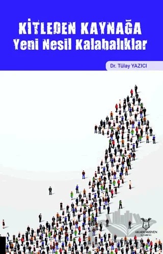 Kitleden Kaynağa Yeni Nesil Kalabalıklar – Tülay Yazıcı – Akademisyen Kitabevi kitap kapağı