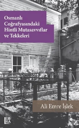 Osmanlı Coğrafyasındaki Hintli Mutasavvıflar ve Tekkeleri – Ali Emre İşlek – Libra Yayınları kitap kapağı