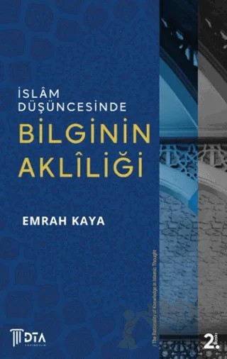İslam Düşüncesinde Bilginin Akliliği – Emrah Kaya – DTA Yayıncılık kitap kapağı