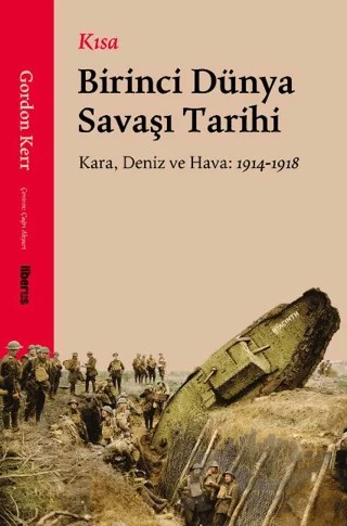 Kısa Birinci Dünya Savaşı Tarihi – Gordon Kerr – Liberus Yayınları kitap kapağı