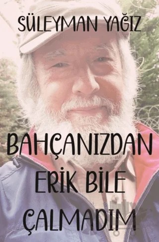 Bahçanızdan Erik Bile Çalmadım – Süleyman Yağız – Sarmal Kitabevi kitap kapağı