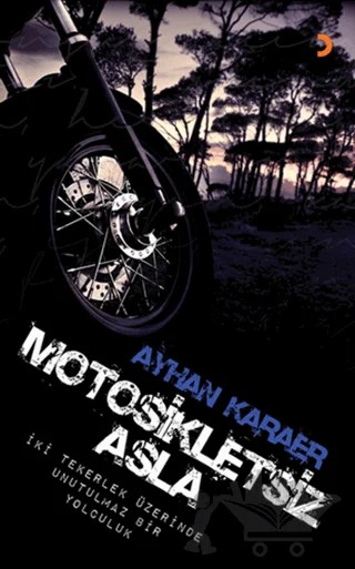 Motosikletsiz Asla – Ayhan Karaer – Cinius Yayınları kitap kapağı
