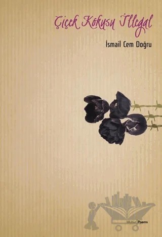 Çiçek Kokusu İllegal – İsmail Cem Doğru – Mühür Kitaplığı kitap kapağı