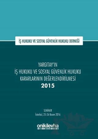 Yargıtay'ın İş Hukuku ve Sosyal Güvenlik Hukuku Kararlarının Değerlendirilmesi Semineri 2015 – Kolektif – On İki Levha Yayınları kitap kapağı