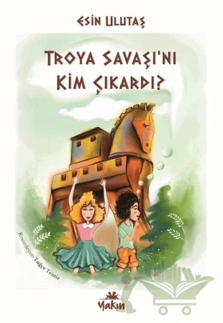 Troya Savaşı’nı Kim Çıkardı? – Esin Ulutaş – Yakın Kitabevi kitap kapağı