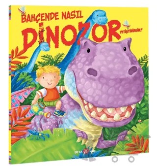 Bahçede Nasıl Dinozor Yetiştirirsin? – Caryl Hart, Ed Eaves – Beta Kids kitap kapağı
