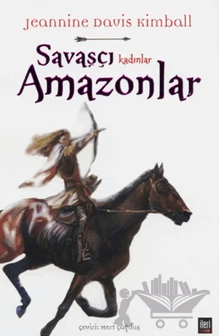 Savaşçı Kadınlar Amazonlar – Jeannine Davis Kimball – İleri Yayınları kitap kapağı