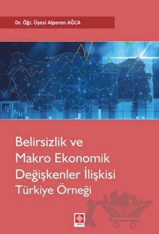 Belirsizlik ve Makro Ekonomik Değişkenler İlişkisi Türkiye Örneği – Alperen Ağca – Ekin Basım Yayın kitap kapağı