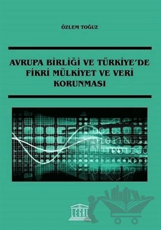 Avrupa Birliği ve Türkiye'de Fikri Mülkiyet ve Veri Korunması – Özlem Toğuz – Legal Yayıncılık kitap kapağı