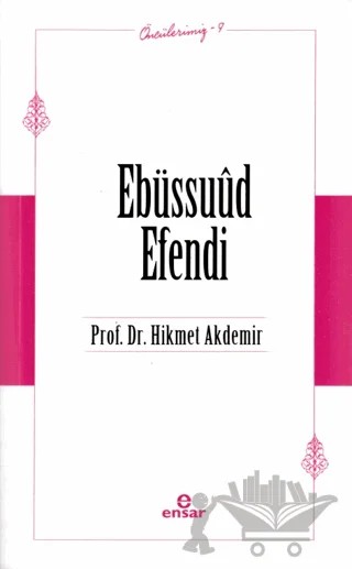 Ebüssuud Efendi – Hikmet Akdemir – Ensar Neşriyat kitap kapağı