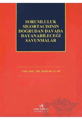 Sorumluluk Sigortacısının Doğrudan Davada Dayanabileceği Savunmalar – Serdar Acar – Vedat Kitapçılık kitap kapağı