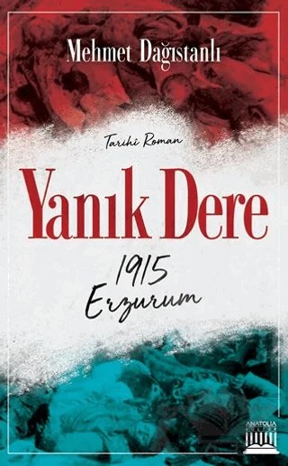 Yanık Dere - 1915 Erzurum – Mehmet Dağıstanlı – Anatolia Kitap kitap kapağı