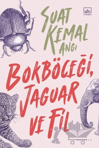 Bokböceği, Jaguar ve Fil – Suat Kemal Angı – İthaki Yayınları kitap kapağı
