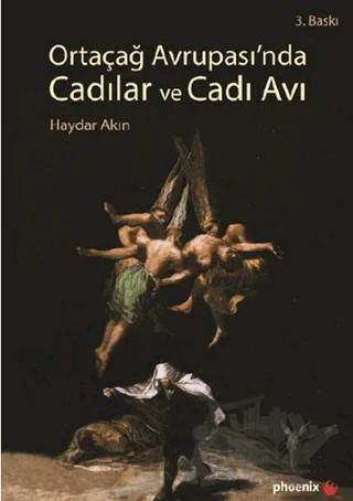Ortaçağ Avrupası’nda Cadılar ve Cadı Avı – Haydar Akın – Phoenix Yayınevi kitap kapağı