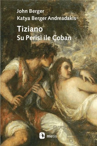 Tiziano - Su Perisi ile Çoban – John Berger, Katya Berger Andreadakis – Metis Yayınları kitap kapağı