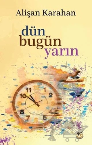 Dün Bugün Yarın – Alişan Karahan – Tunç Yayıncılık kitap kapağı