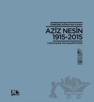 Ömrüne Sığmayan Adam: Aziz Nesin 1915-2015 – Esin Pervane, Salih Bora – Nesin Yayınevi kitap kapağı