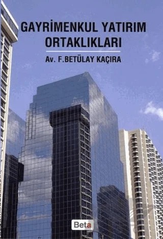 Gayrimenkul Yatırım Ortaklıkları – F. Betülay Kaçıra – Beta Yayınevi kitap kapağı