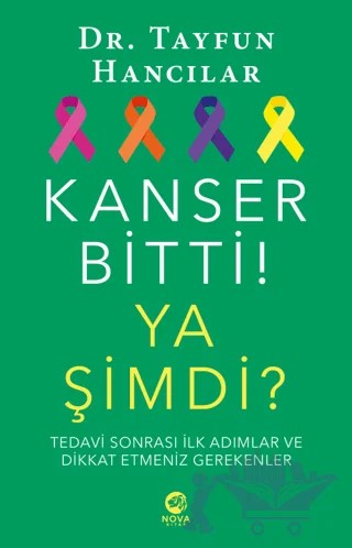 Kanser Bitti! Ya Şimdi? Tedavi Sonrası İlk Adımlar ve Dikkat Etmeniz Gerekenler – Tayfun Hancılar – Nova Kitap kitap kapağı